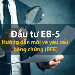 USCIS - Hướng dẫn mới về yêu cầu bằng chứng (RFE) và thông báo ý định từ chối (NOID) hồ sơ EB-5