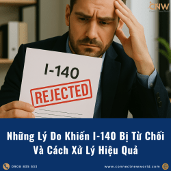 Những Lý Do Khiến I-140 Bị Từ Chối Và Cách Xử Lý Hiệu Quả
